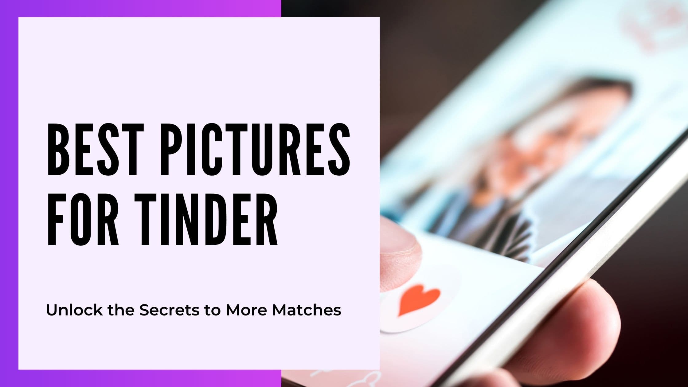 Cover Image for Best Tinder Pictures: Unlock the Secrets to More Matches