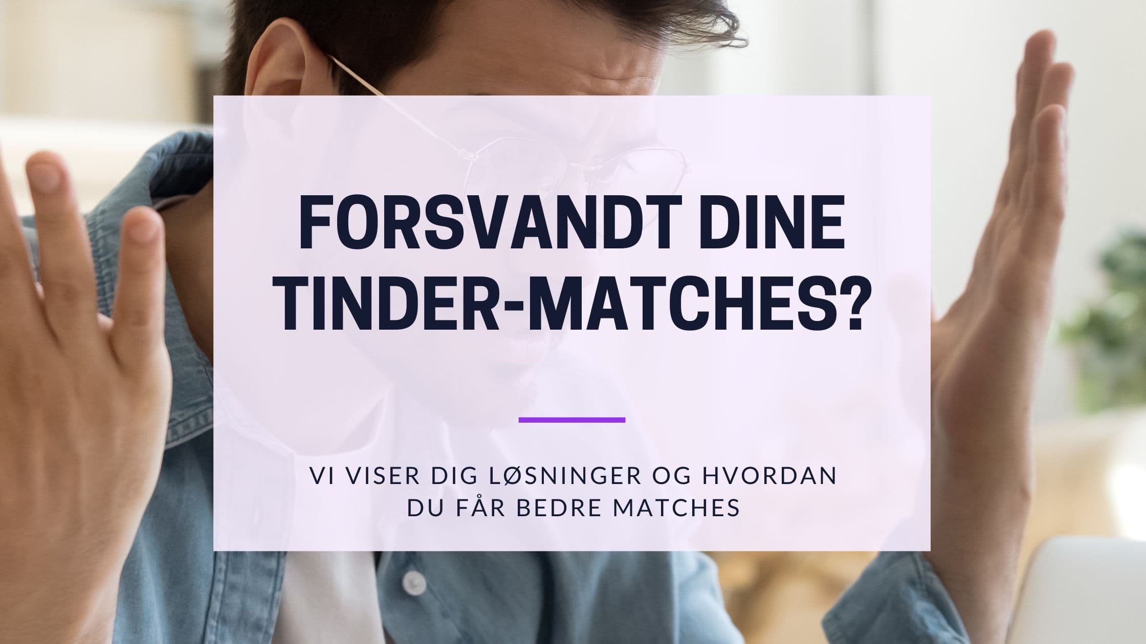 Cover Image for Tinder Matches forsvundet - Hvad du kan gøre nu