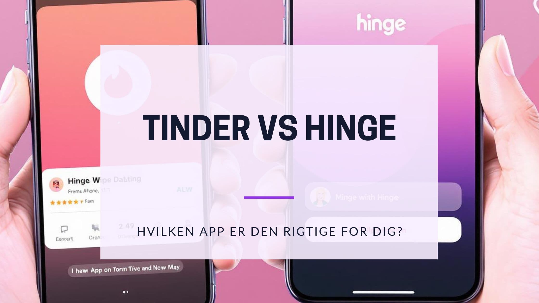 Cover Image for Hinge vs Tinder: Hvilken app giver dig de bedste matches i 2025?