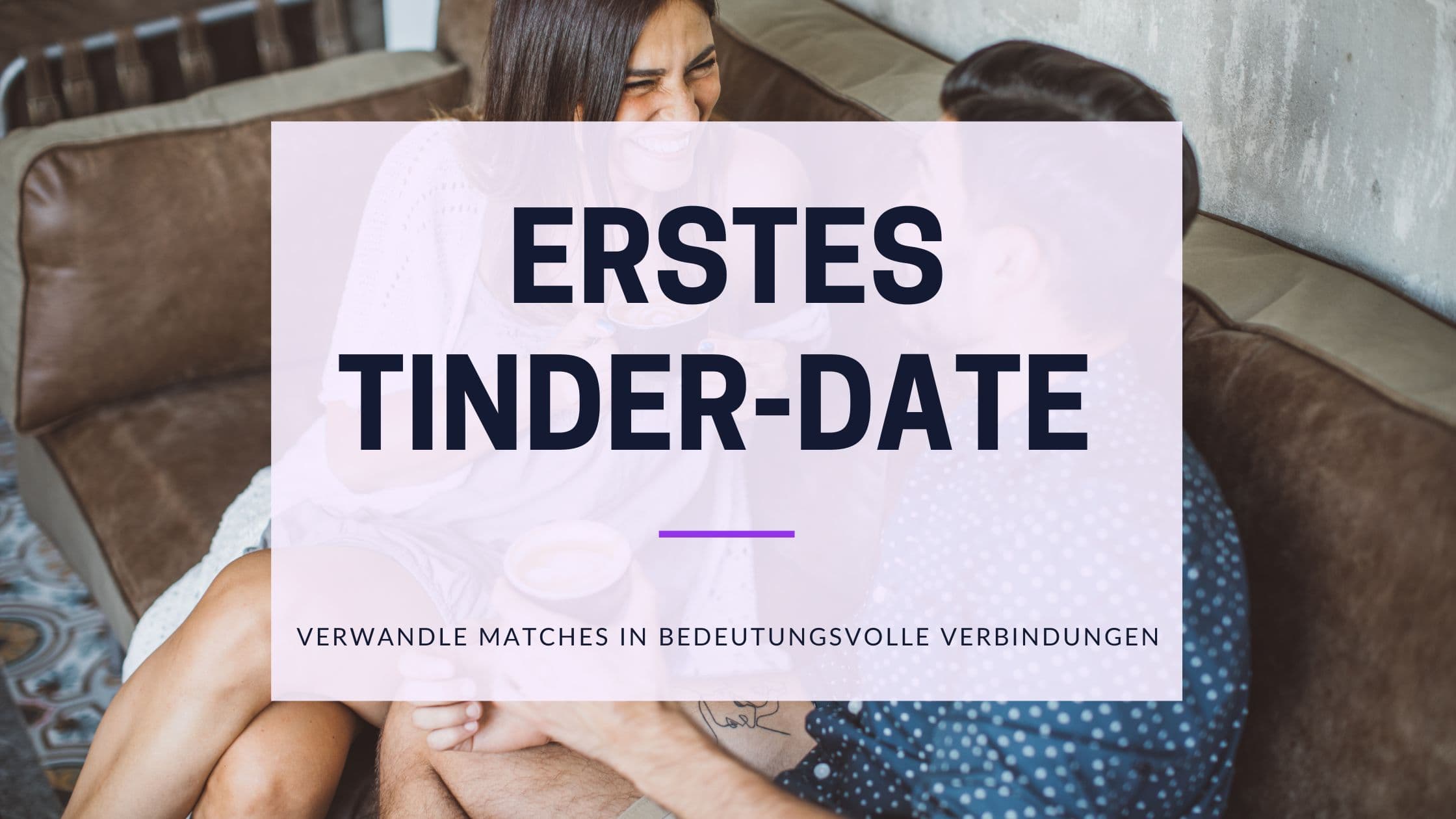 Cover Image for Von Matches zu Erinnerungen: Ein unvergessliches erstes Tinder-Date gestalten