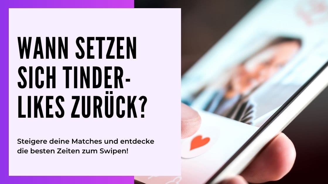 Cover Image for Wann setzen sich Tinder-Likes zurück? Entdecke die besten Zeiten zum Swipen!