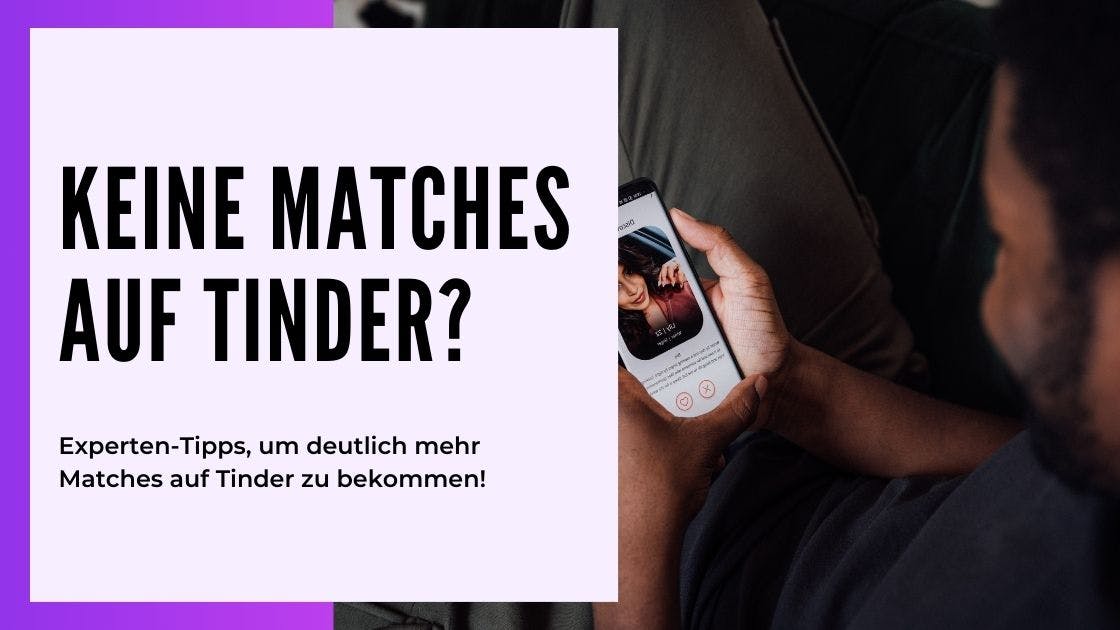 Cover Image for Keine Matches auf Tinder - Häufige Gründe und wie Du Dein Profil heute noch verbessern kannst