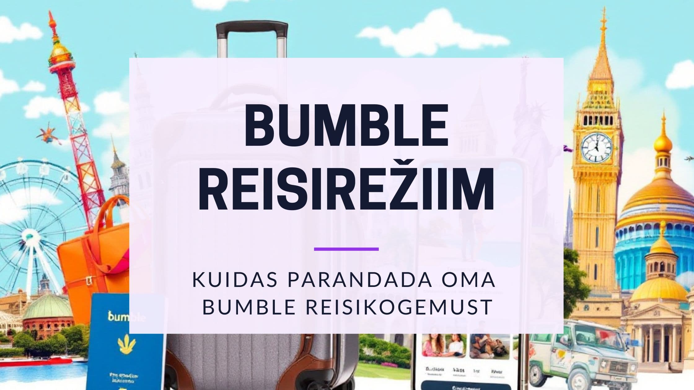 Cover Image for Bumble Režiim "Reisimine": Kuidas leida kohtinguid üle maailma