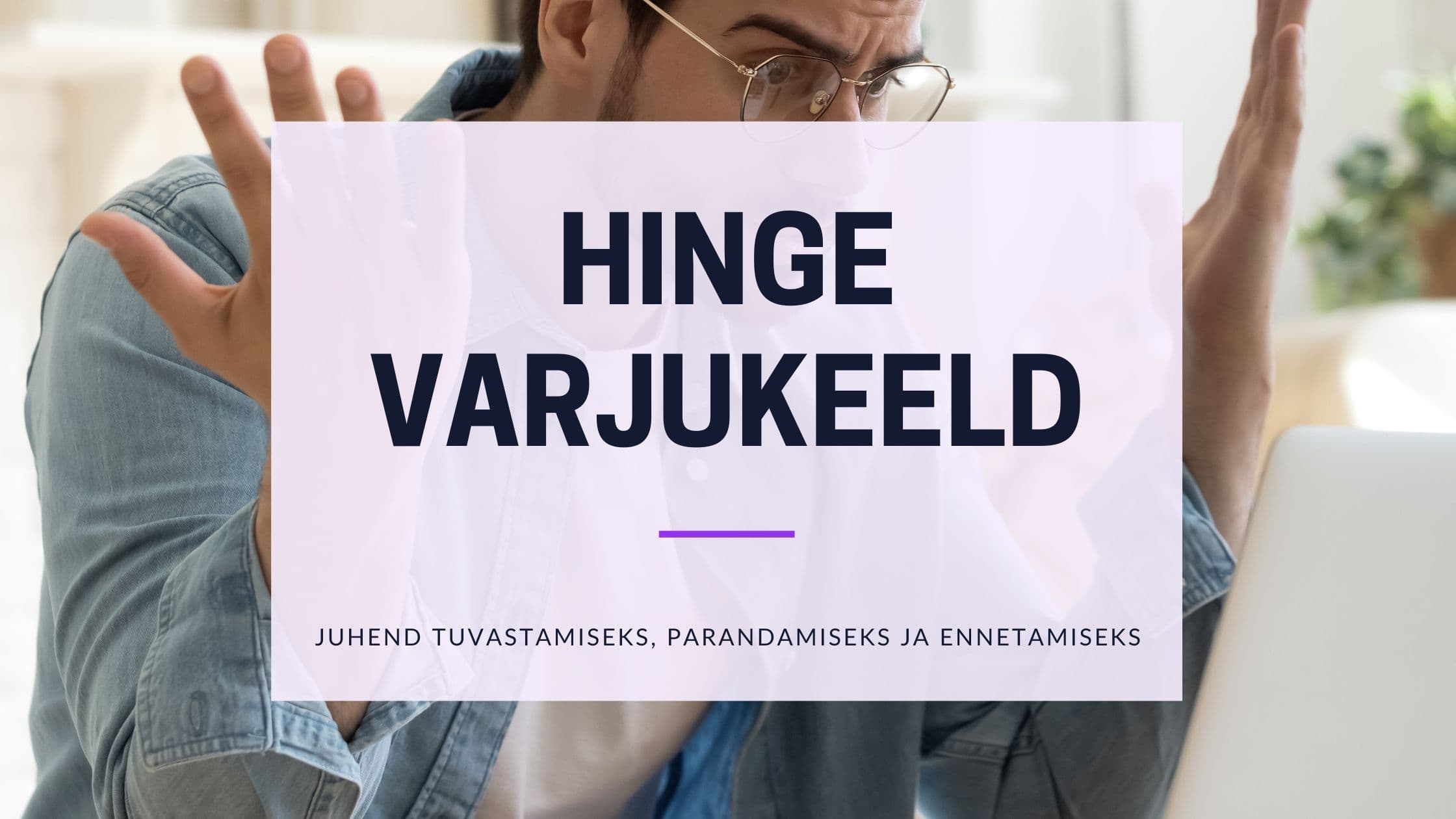 Cover Image for Hinge’i varikeeldude mõistmine: põhjused, kestus ja lahendused