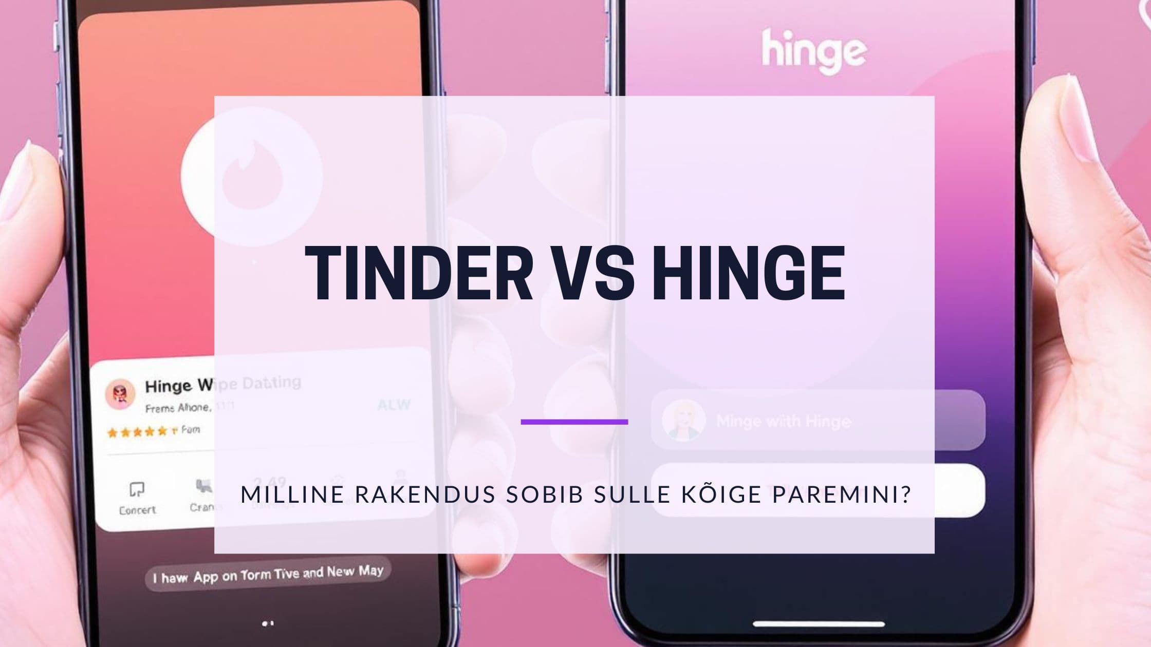 Cover Image for Hinge vs Tinder: Milline rakendus toob sulle 2025. aastal paremad matšid?