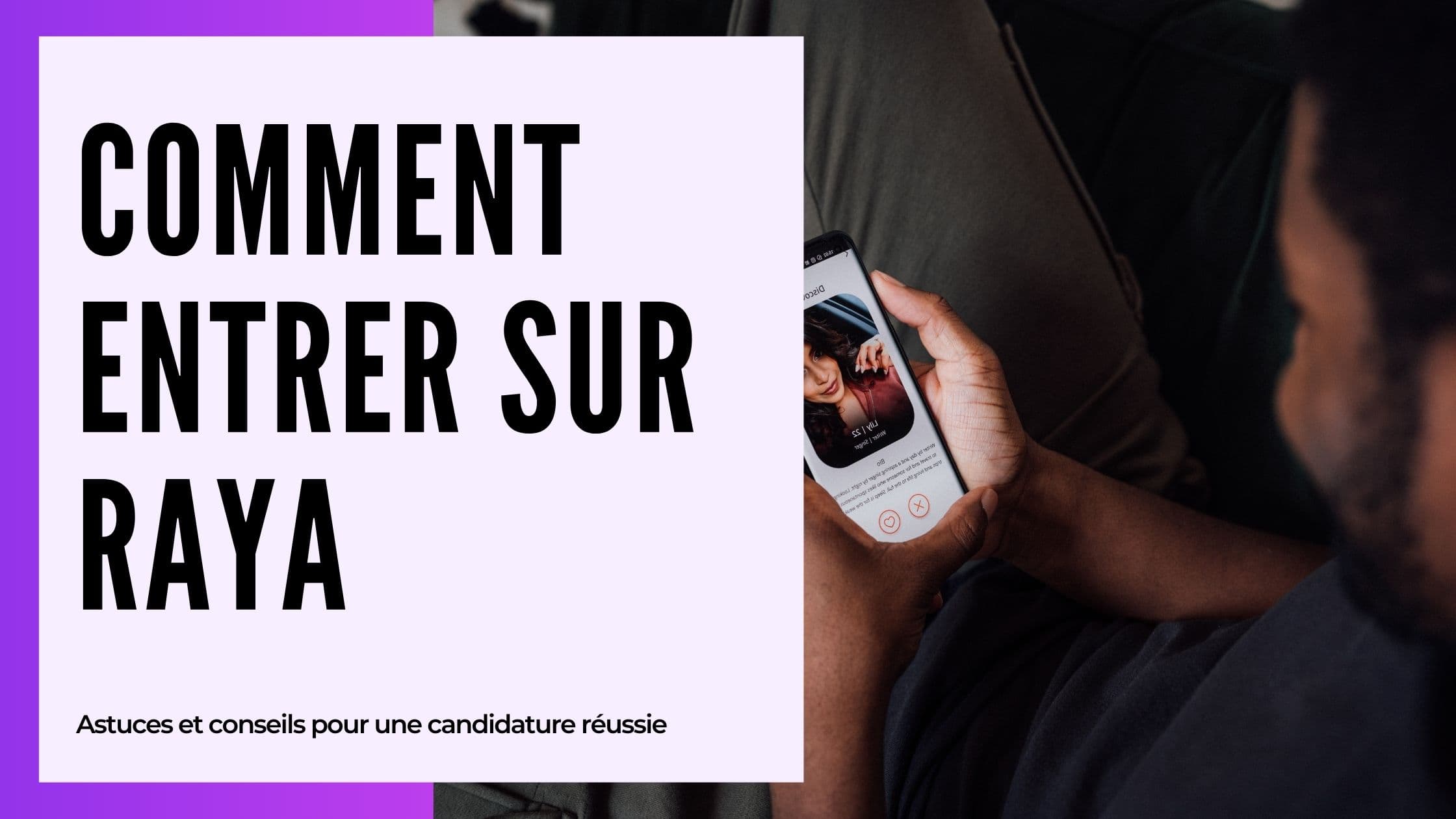 Cover Image for Comment Être Accepté sur Raya : Le Guide Complet pour Rejoindre l'Application des Stars