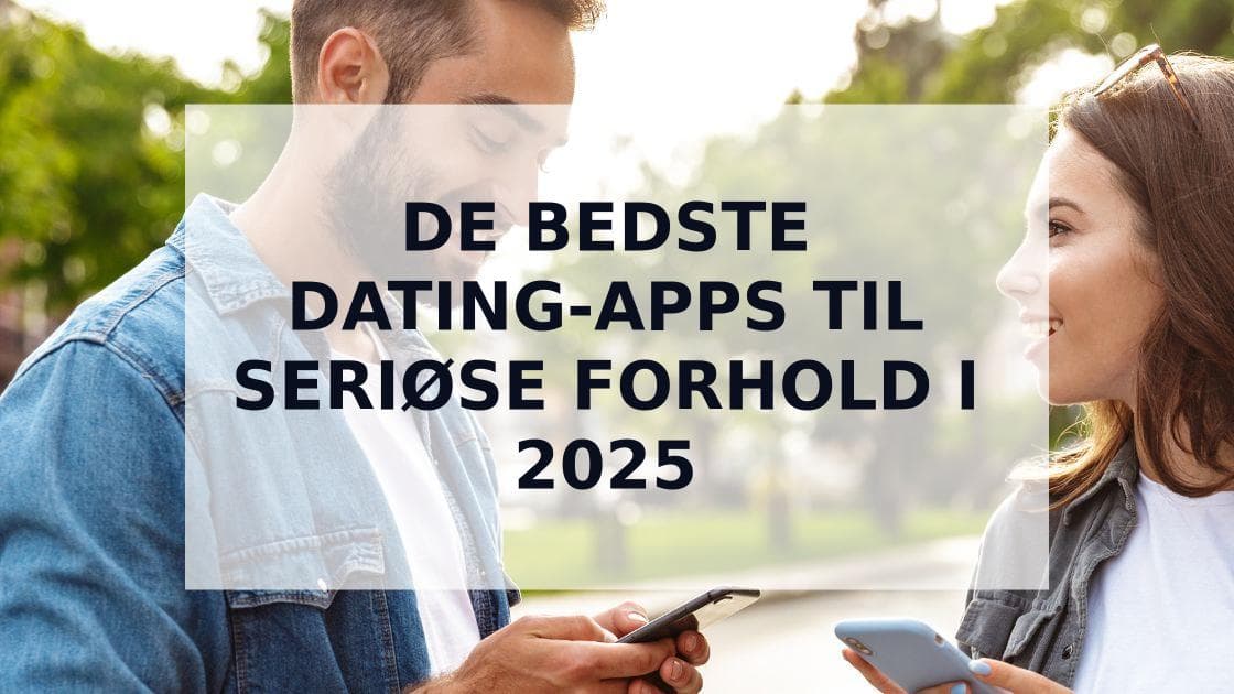 Cover Image for Top 5 bedste dating-apps til seriøse forhold i 2025