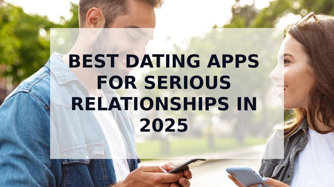 Cover Image for Top 5 Best Dating Apps for Serious Relationships in 2025: Find Your Perfect Match