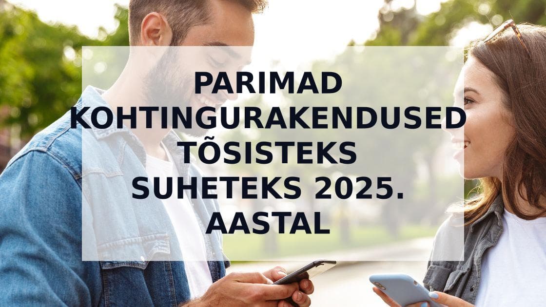 Cover Image for Top 5 parimat kohtingurakendust tõsisteks suheteks 2025. aastal
