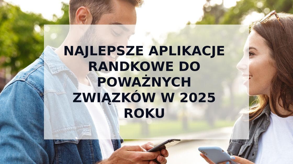 Cover Image for Top 5 najlepszych aplikacji randkowych do poważnych związków w 2025 roku
