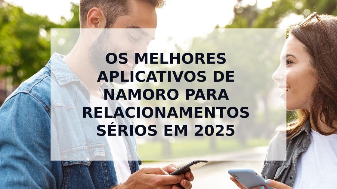 Cover Image for Top 5 melhores aplicativos de namoro para relacionamentos sérios em 2025