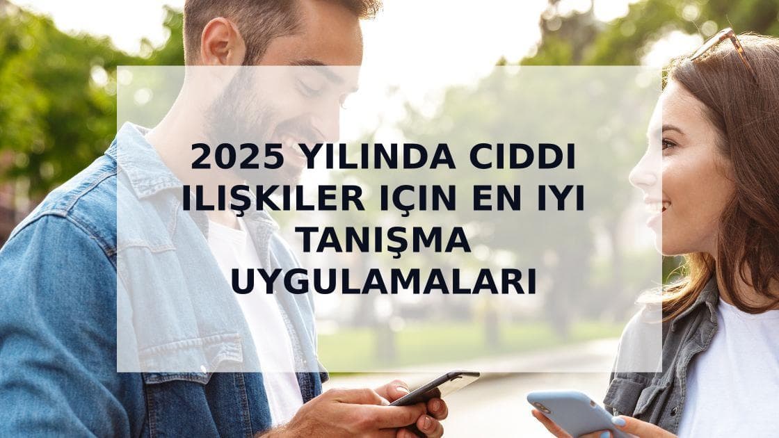 Cover Image for 2025 yılında ciddi ilişkiler için en iyi 5 tanışma uygulaması