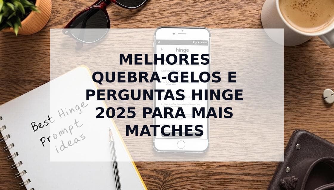 Cover Image for Os melhores quebra-gelos do Hinge 2025: O que realmente funciona