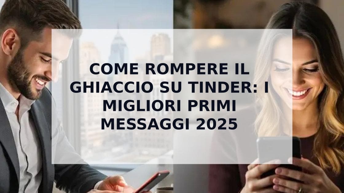 Cover Image for Come Rompere il Ghiaccio su Tinder: Messaggi che Funzionano Davvero
