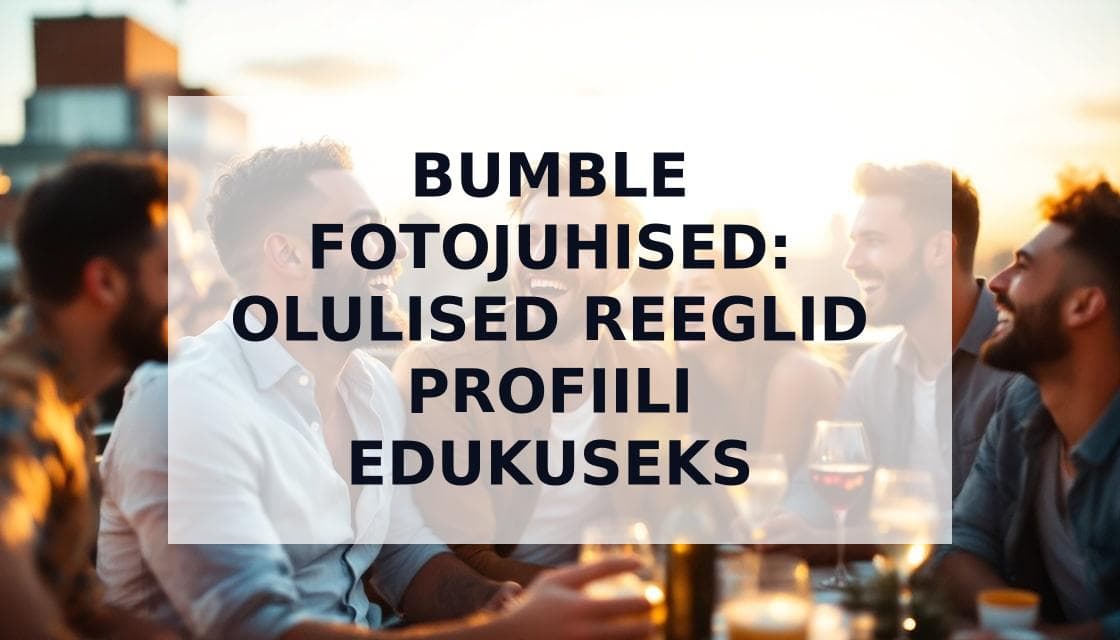 Cover Image for Bumble fotojuhend: reeglid, optimeerimine ja edukad strateegiad