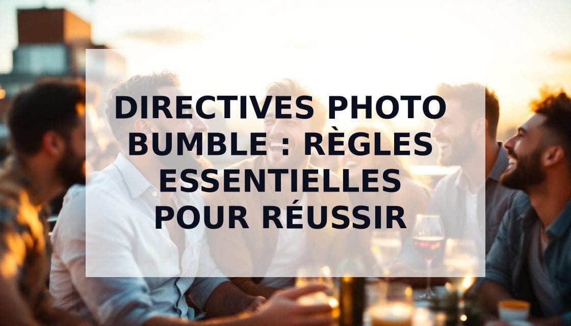 Cover Image for Guide ultime des directives photo de Bumble : règles, optimisation et stratégies de réussite