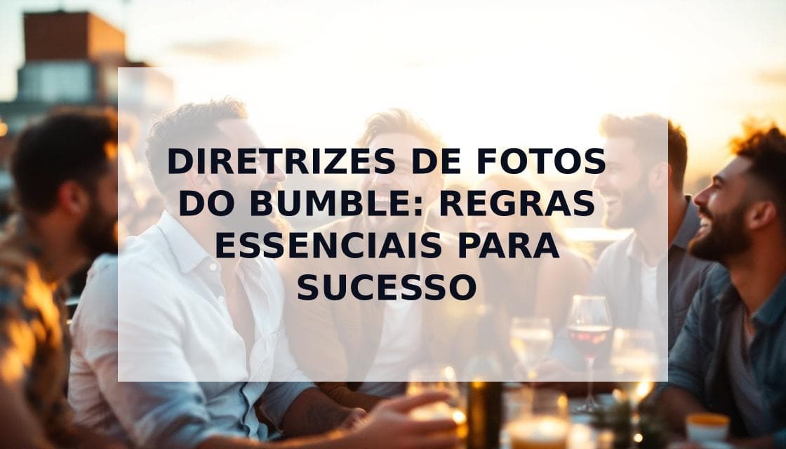 Cover Image for Guia Definitivo das Diretrizes de Fotos do Bumble: Regras, Otimização e Estratégias de Sucesso