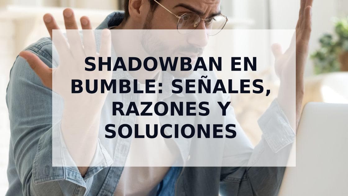 Cover Image for Todo lo que necesitas saber sobre las shadowbans de Bumble y cómo superarlas