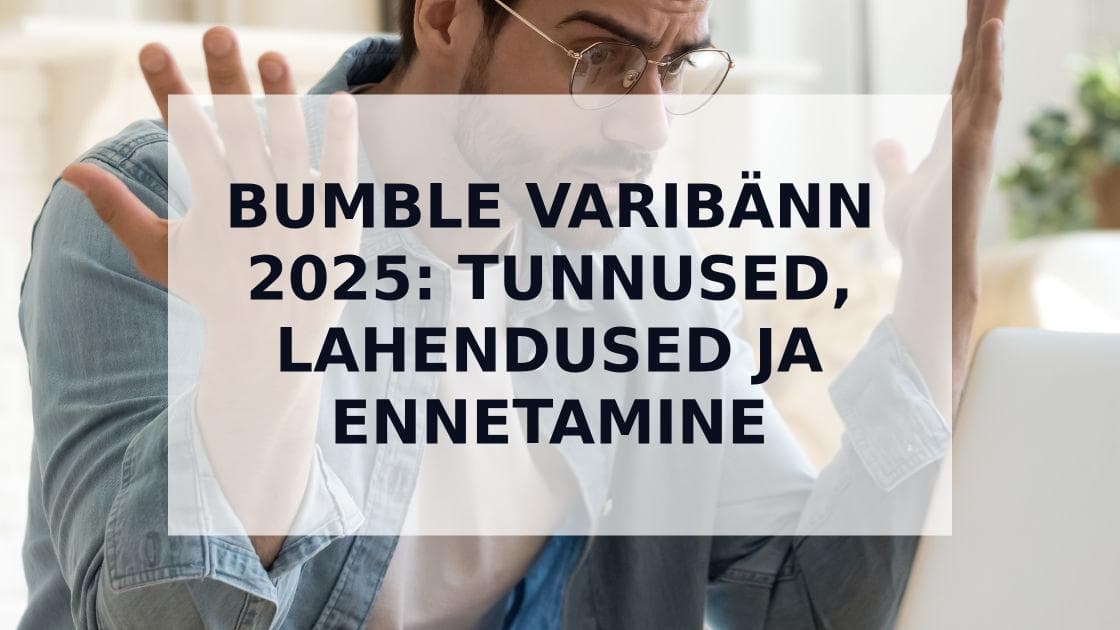 Cover Image for Bumble Varibänn: Kõik mida pead teadma ja kuidas seda lahendada