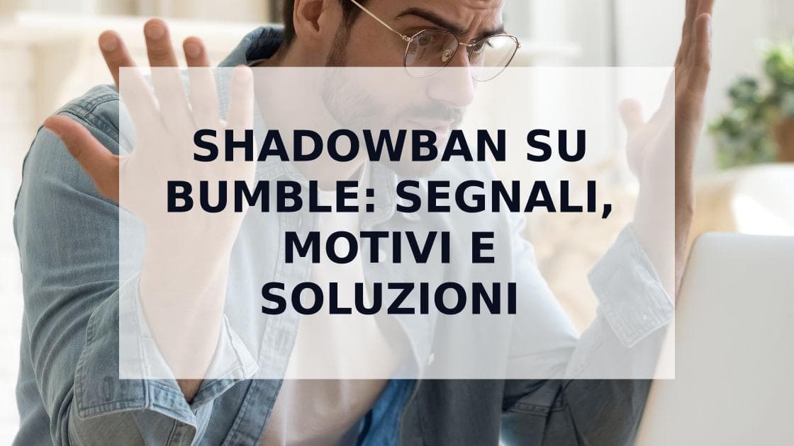 Cover Image for Tutto ciò che devi sapere sui shadowban di Bumble e come superarli