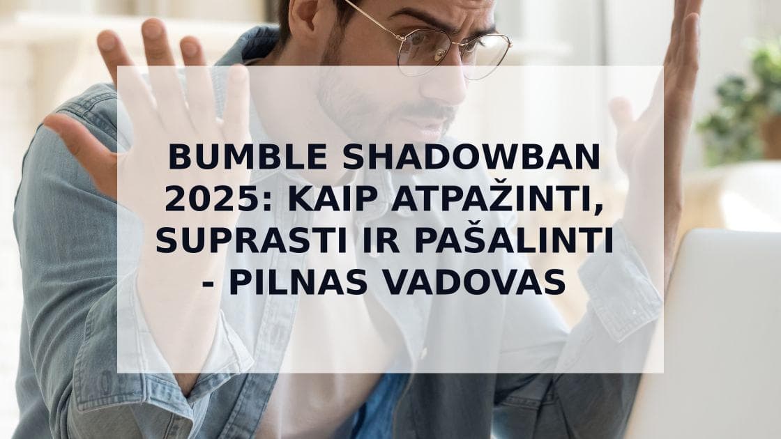Cover Image for Kaip Atpažinti ir Išspręsti Bumble Shadowban: Pilnas Vadovas 2025