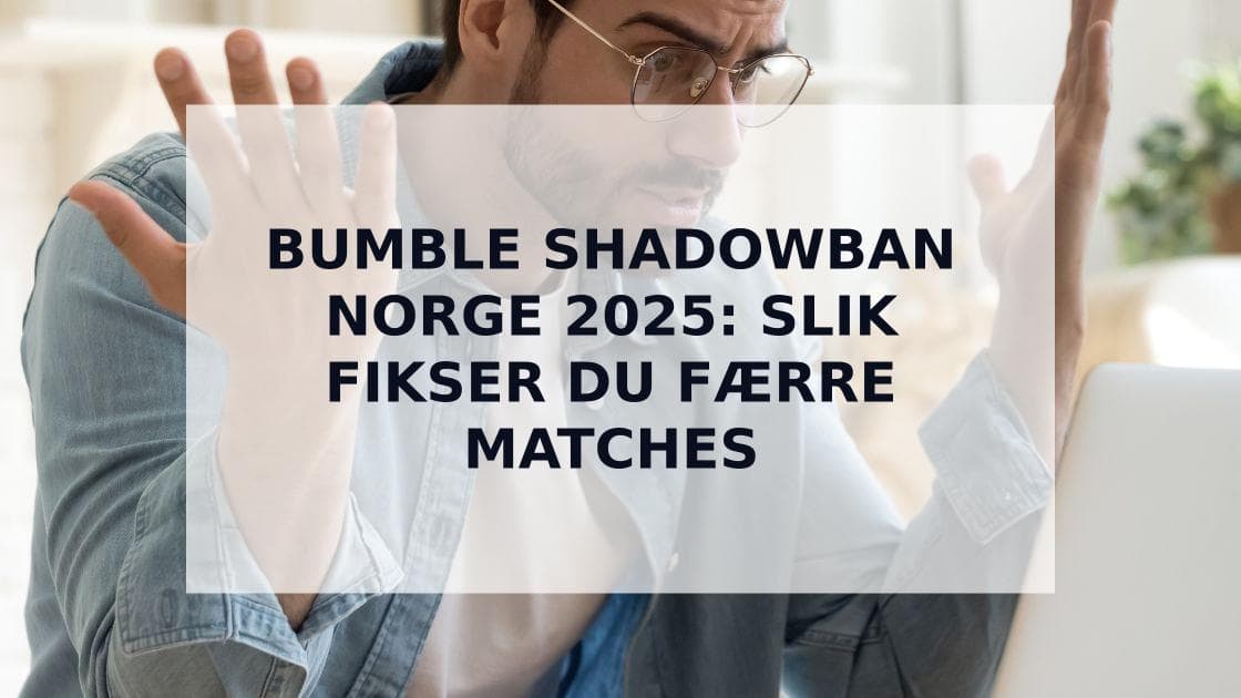 Cover Image for Komplett Guide til Bumble Shadowbans i Norge 2025