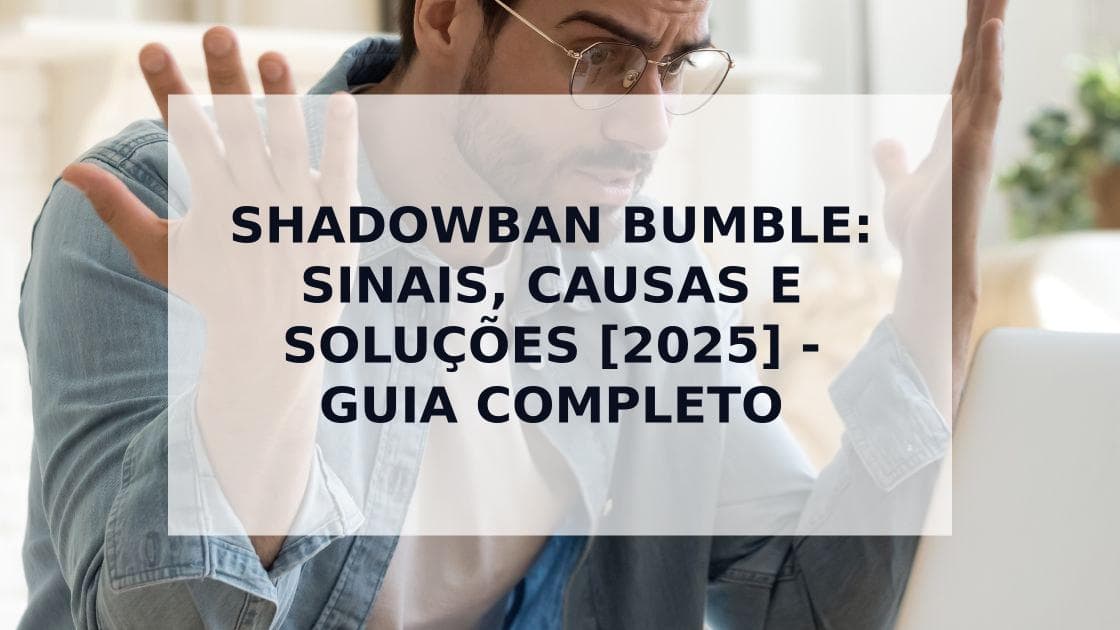 Cover Image for Como Identificar e Resolver um Shadowban no Bumble: Guia Completo 2025