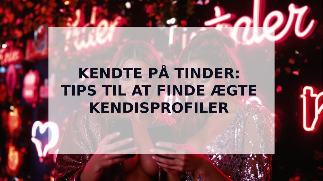 Cover Image for Kendte på Tinder: Berømtheder på dating-apps og hvordan du finder dem