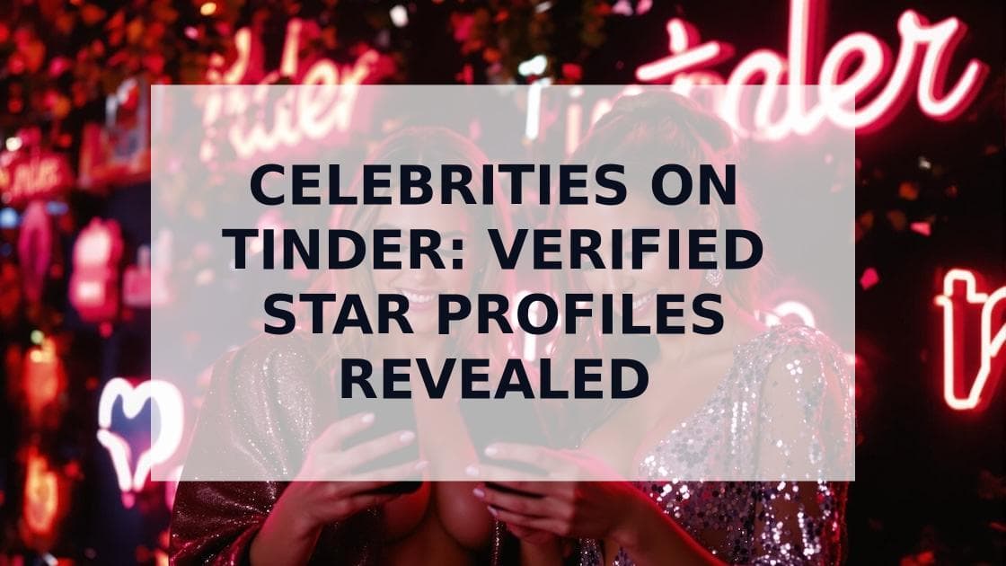 Cover Image for Celebrities on Tinder: Famous People Who Use the App and How to Spot Them