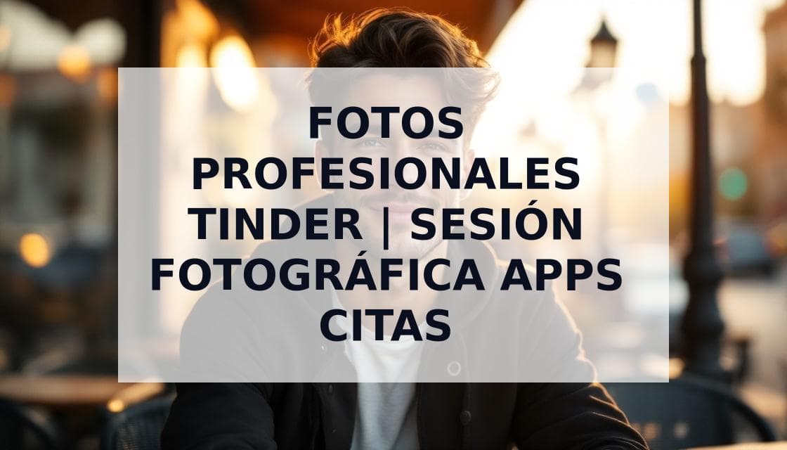Cover Image for Sesión de Fotos para Citas: Guía Completa para un Perfil Irresistible