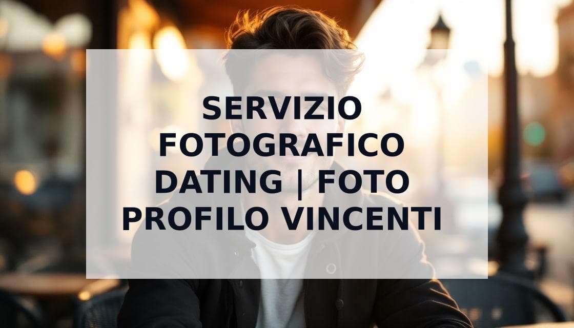 Cover Image for Servizio Fotografico Dating: Guida Completa per Profili Vincenti su App di Incontri in Italia