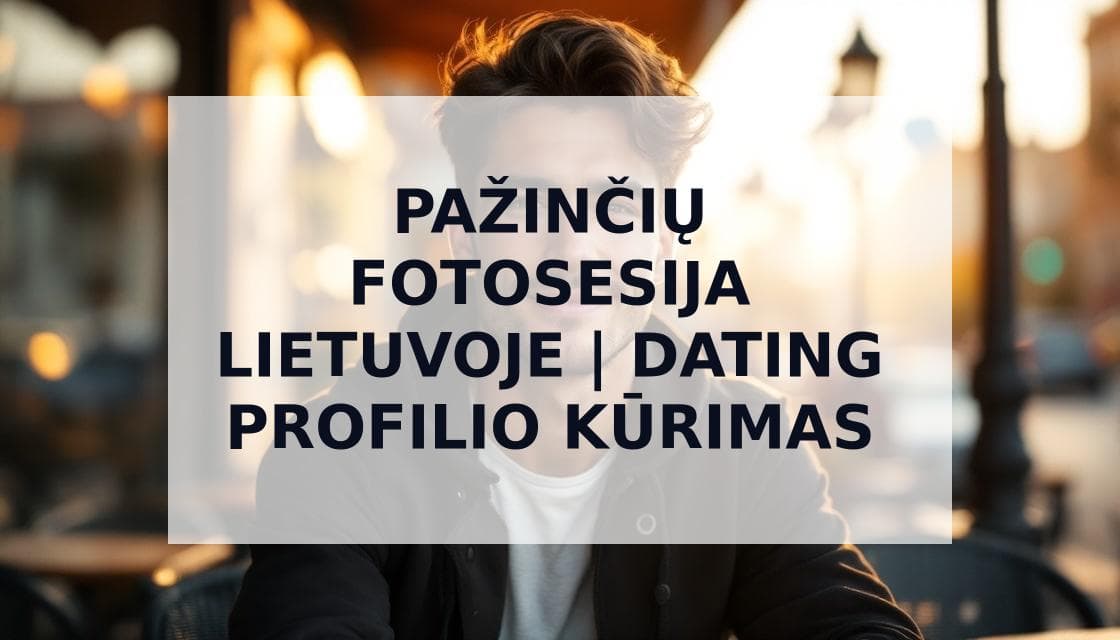 Cover Image for Pažinčių Fotosesija: Kaip Sukurti Idealų Profilį Tinder ir Kitoms Dating Programėlėms