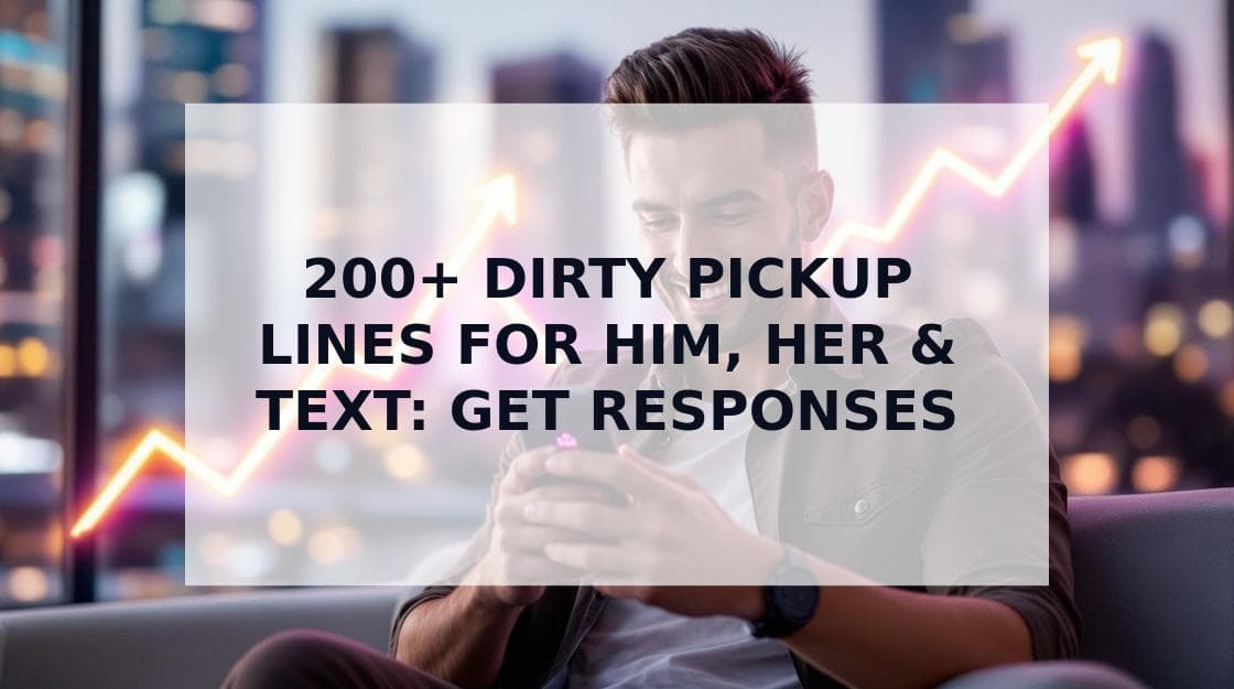 Cover Image for 200+ Dirty Pickup Lines That Will Spark Instant Attraction on Dating Apps