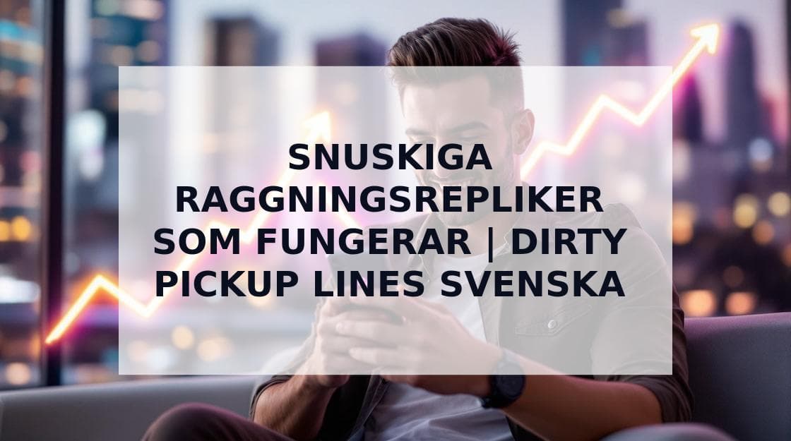 Cover Image for Över 200 Snuskiga Raggningsrepliker som Fungerar 2025