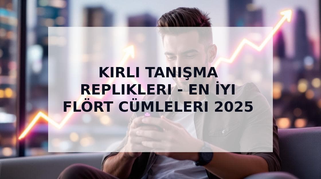 Cover Image for 200+ Kirli Tanışma Replikleri: Türkiye'nin En Etkili Flört Cümleleri