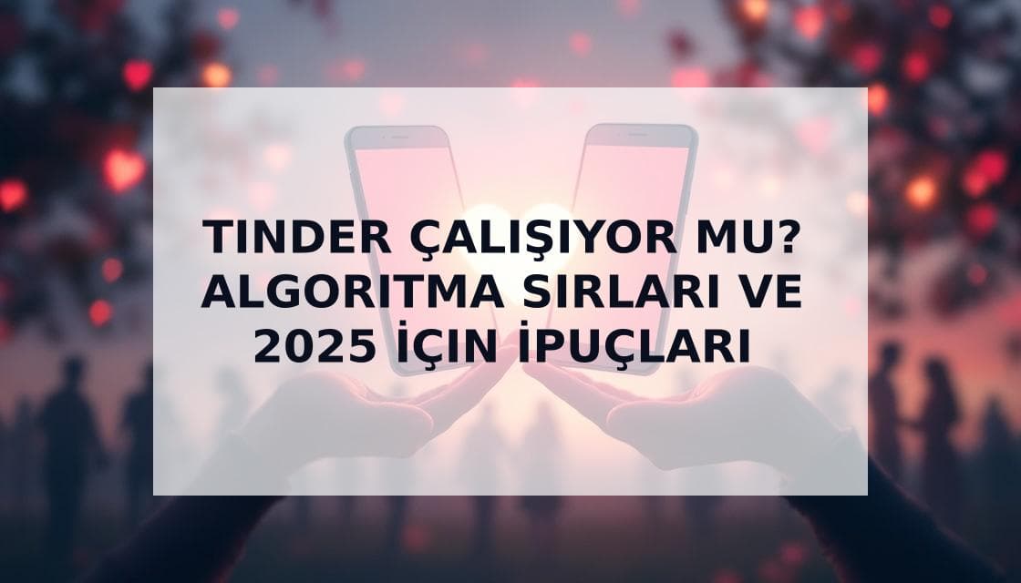 Cover Image for Tinder Hala Çalışıyor mu? Bazı Profillerin Neden Tüm Eşleşmeleri Aldığının Nedenleri