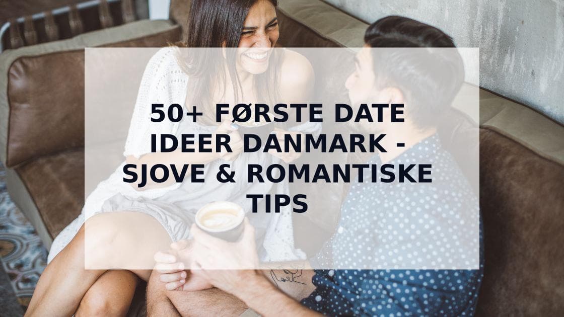 Cover Image for 50+ Første Date Ideer i Danmark: Den Ultimative Guide til Perfekte Date Oplevelser