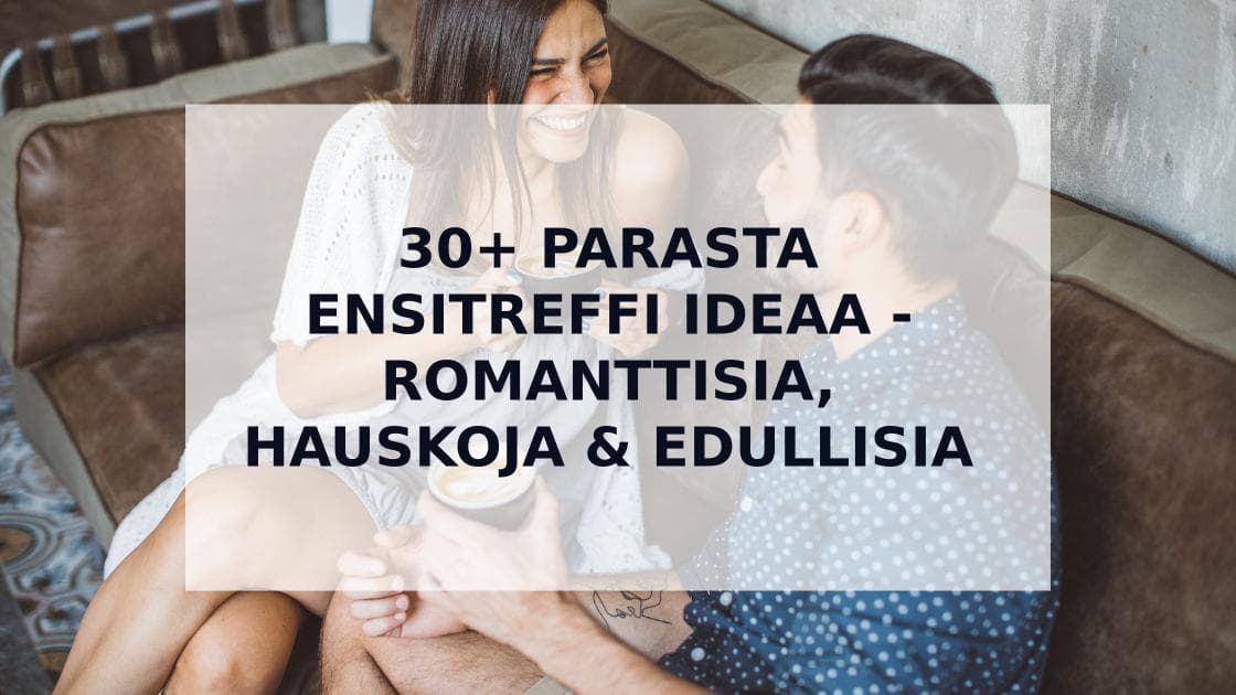 Cover Image for Parhaat Ensitreffi Ideat Suomessa - 30+ Varmaa Vinkkiä Onnistuneisiin Treffeihin