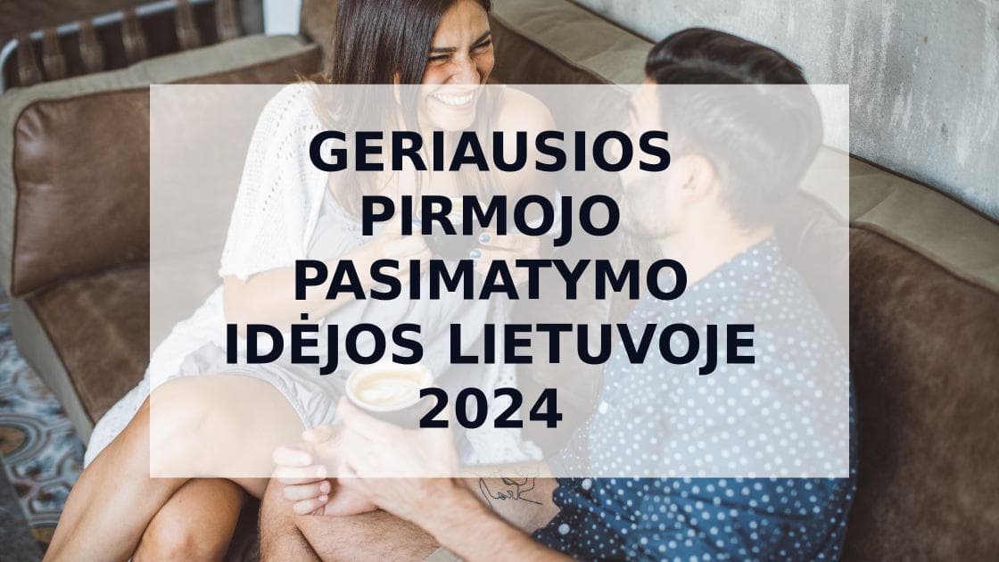 Cover Image for Geriausios Pirmojo Pasimatymo Idėjos Lietuvoje: 50+ Neįprastų ir Romantiškų Būdų