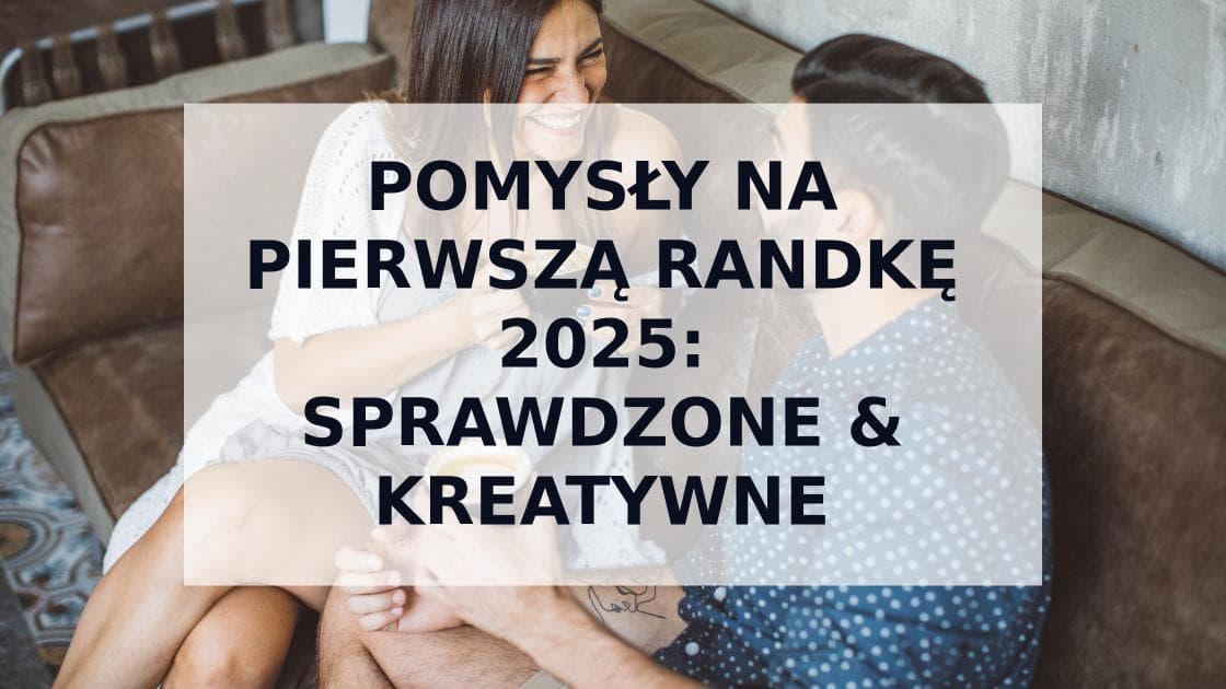 Cover Image for Najlepsze Pomysły na Pierwszą Randkę w Polsce 2025 - Sprawdzone Idee