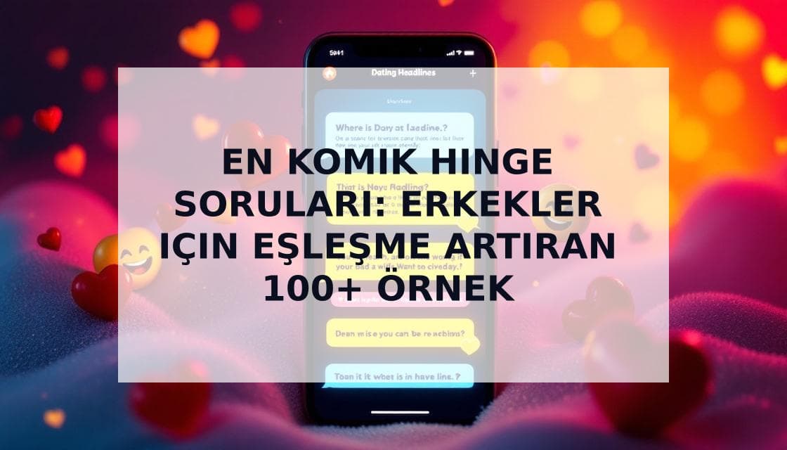 Cover Image for Komik Hinge Soruları ile Daha Fazla Eşleşme ve Kahkaha