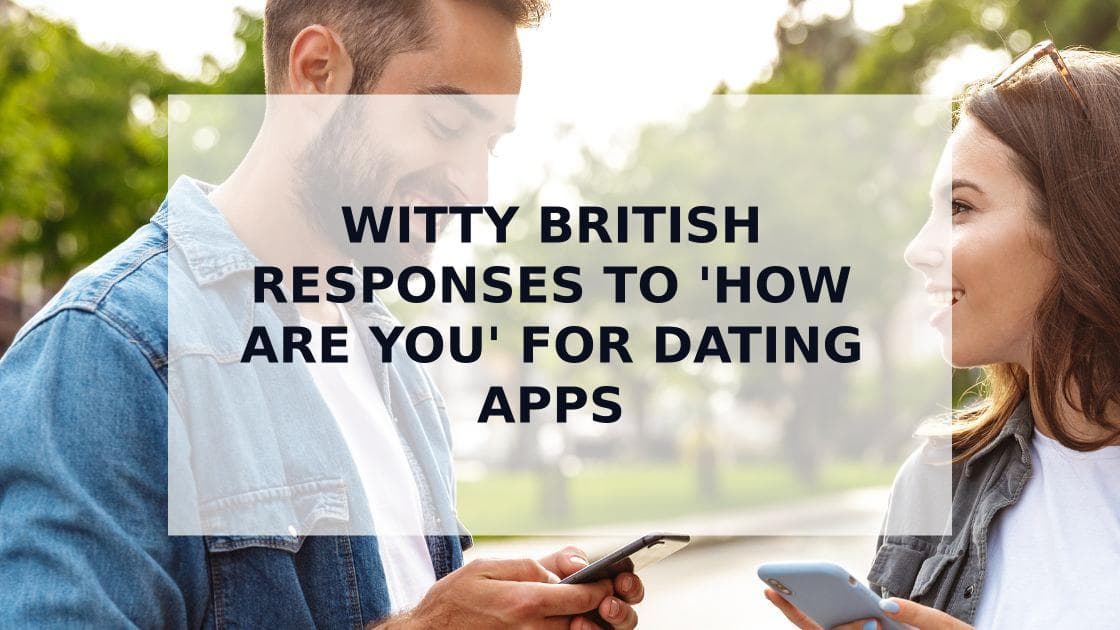 Cover Image for Funny Responses to 'How Are You' - Master British Dating App Banter