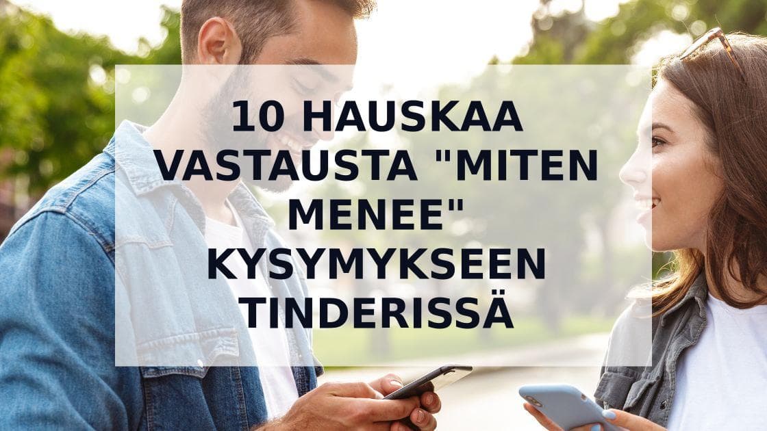 Cover Image for Hauskat Vastaukset Kysymykseen "Miten Menee" Deittisovelluksissa – Erotu Joukosta!