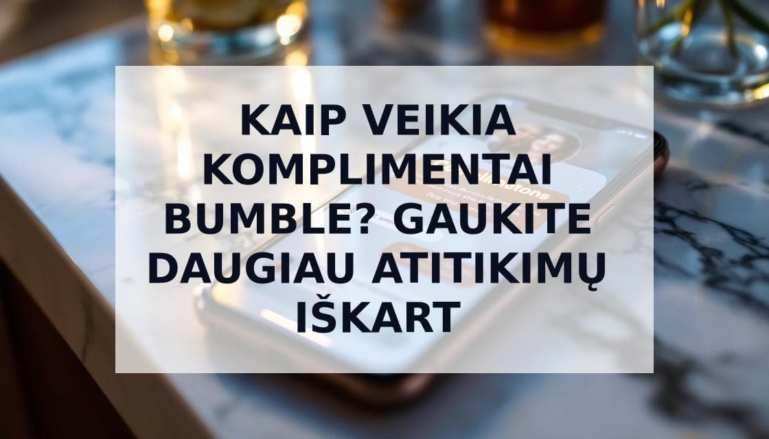 Cover Image for Kaip veikia komplimentai Bumble: funkcijos vadovas 2025 m.