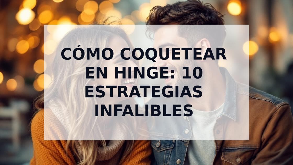 Cover Image for Cómo coquetear en Hinge: Del primer mensaje a la primera cita