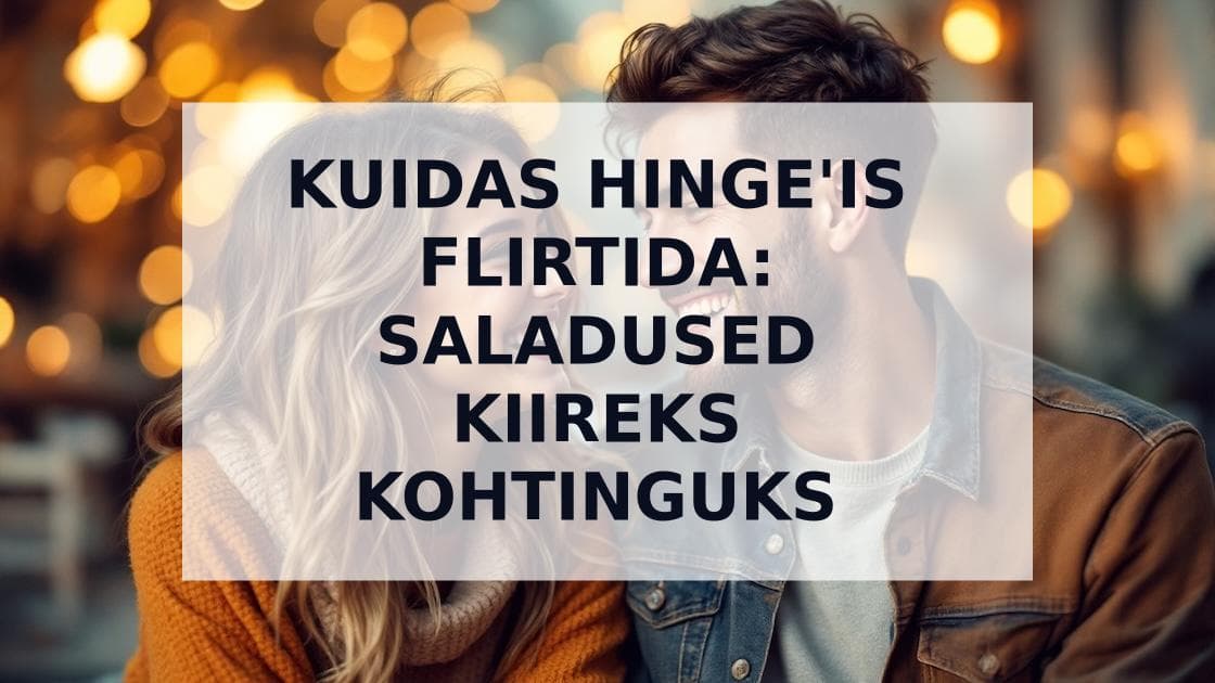 Cover Image for Kuidas Hinge'is flirtida: Esimesest sõnumist esimese kohtinguni