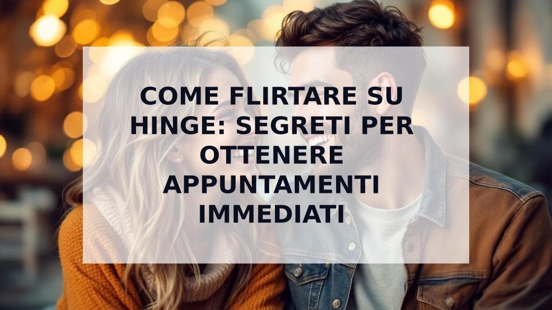 Cover Image for Come flirtare su Hinge: Dal primo messaggio al primo appuntamento