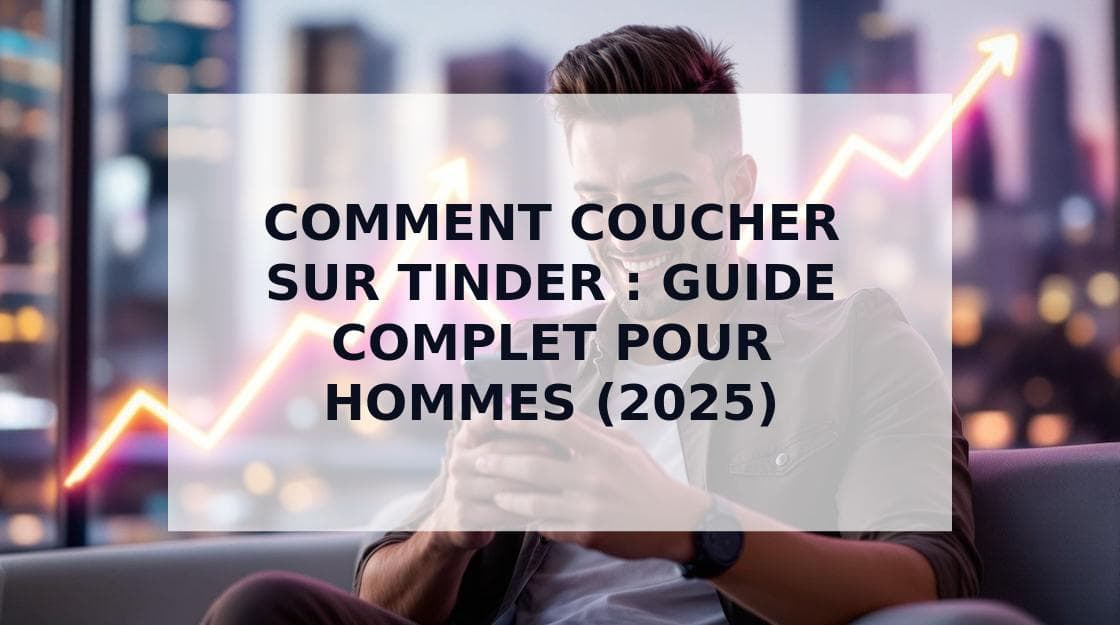Cover Image for Comment Coucher sur Tinder : Guide Complet pour Rencontres Intimes