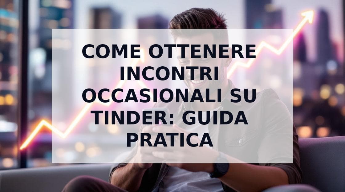 Cover Image for Come Ottenere Incontri Occasionali su Tinder: La Guida Completa