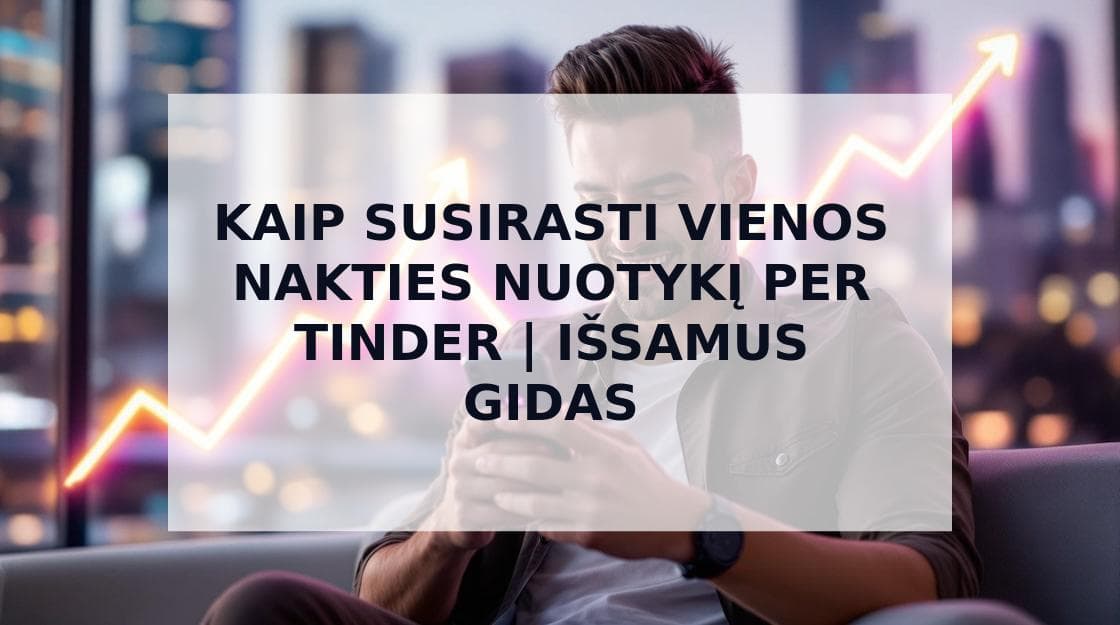 Cover Image for Kaip Susirasti Vienos Nakties Nuotykį per Tinder: Išsamus Gidas